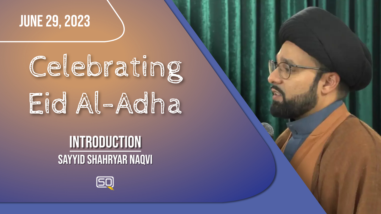 (29June2023) Introduction | Sayyid Shahryar Naqvi | Celebrating Eid al-Adha | English