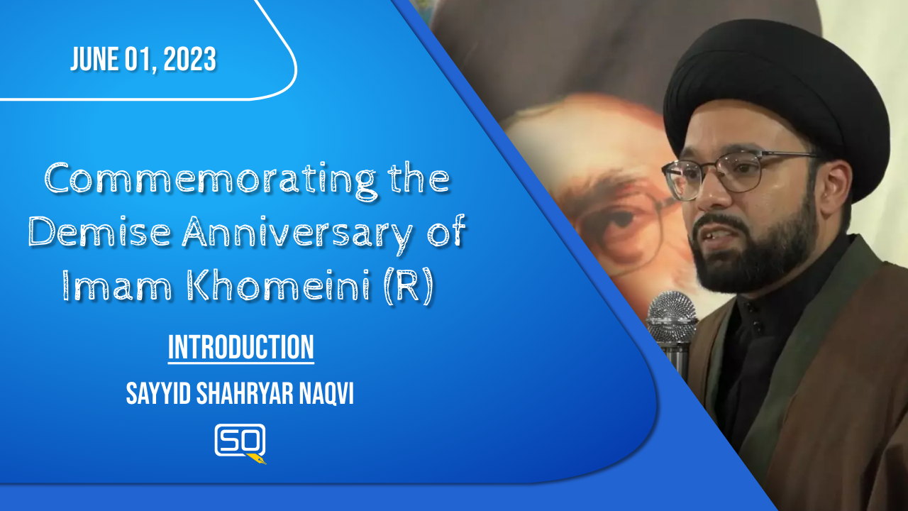 (01June2023) Introduction | Sayyid Shahryar Naqvi | Commemorating the Demise Anniversary of Imam Khomeini (R) | English