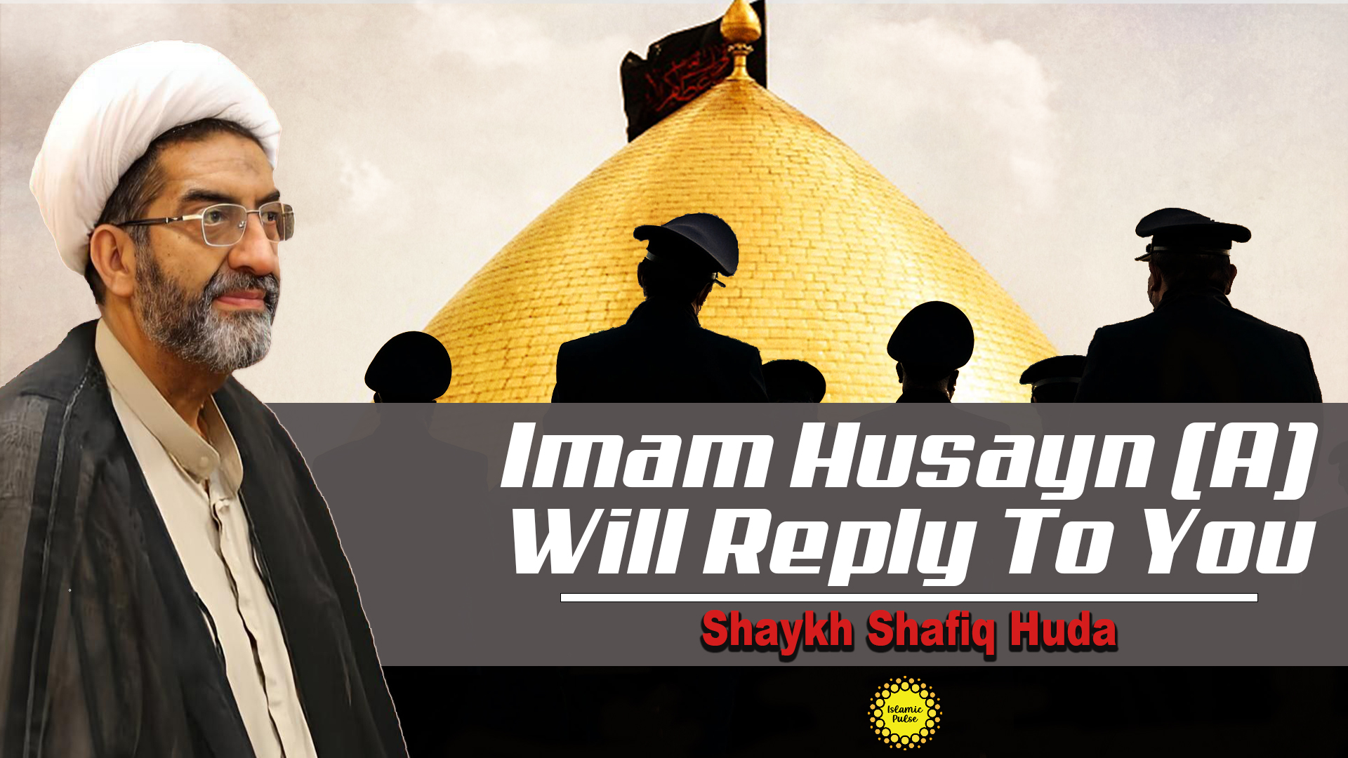 Imam Husayn(A)Will Reply To You | Shaykh Shafiq Huda | English