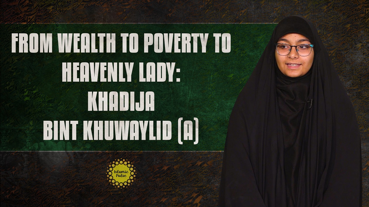 From Wealth to Poverty to Heavenly Lady: Khadija Bint Khuwaylid (A) | English