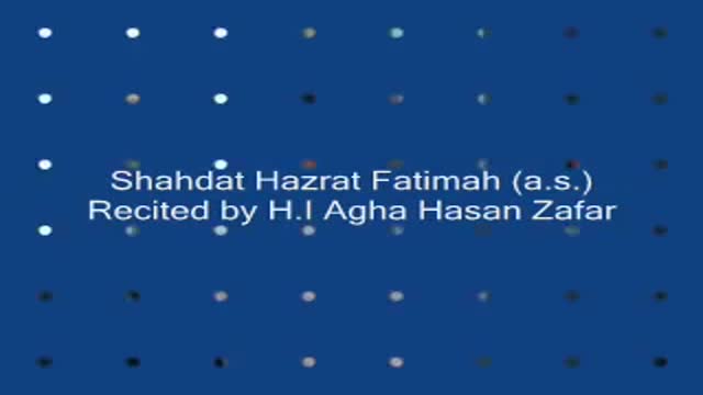 Shahadat Hazrat Fatimah (as) Recited By H.I Hasan Zafar - Urdu