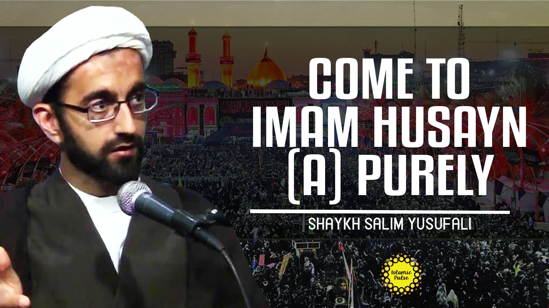 Come To Imam Husayn (A) Purely | Shaykh Salim Yusufali | English