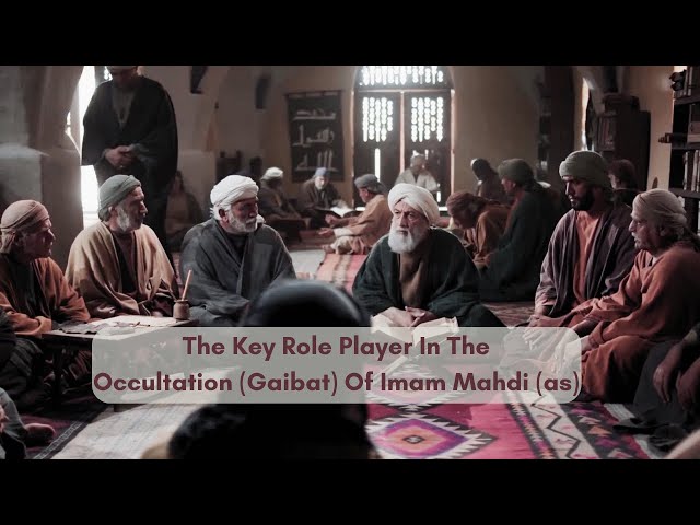 The Key Role Player In The Occultation (Gaibat) Of Imam Mahdi (as) | English