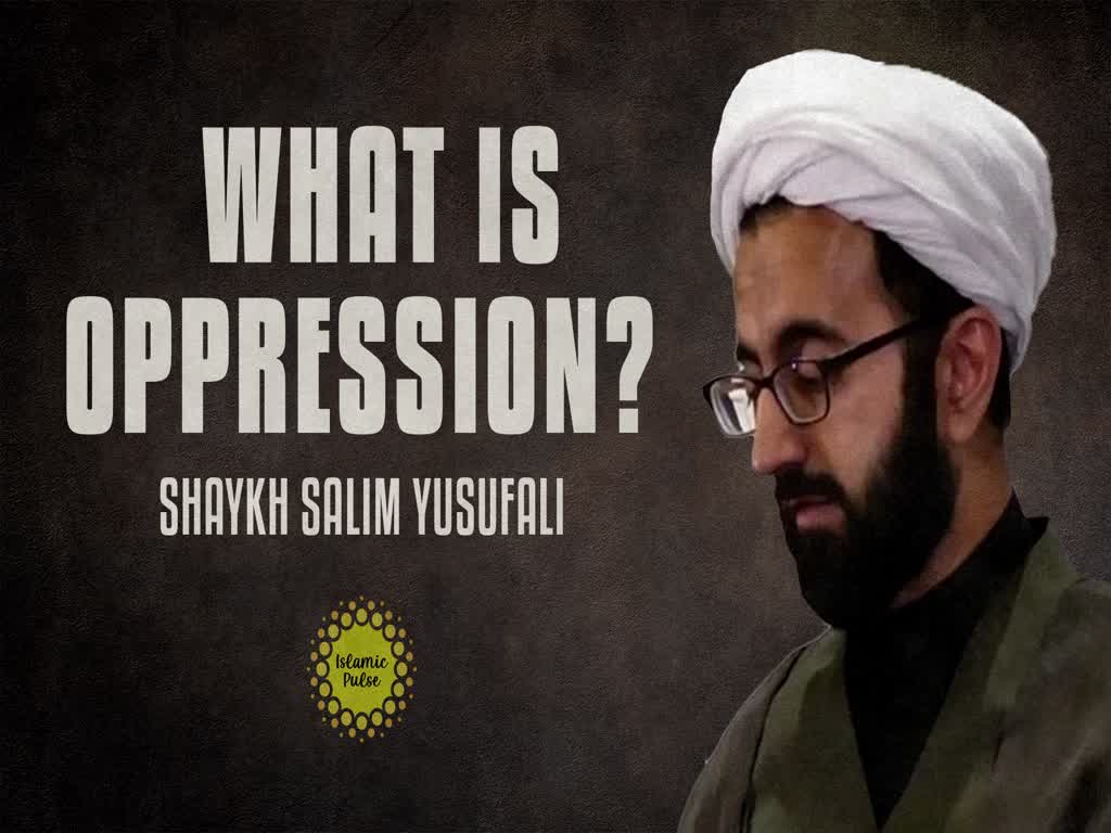What Is Oppression? | Shaykh Salim Yusufali | English