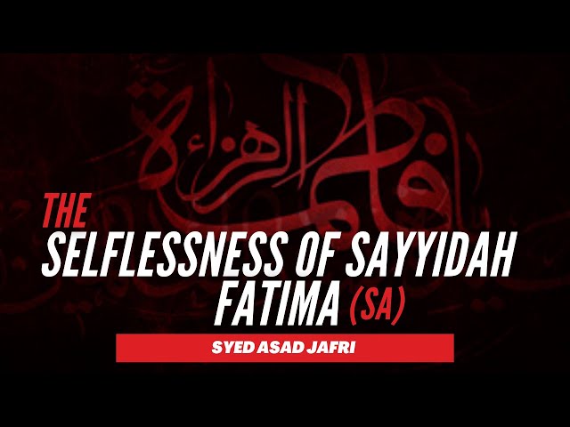 [Clip] The Selflessness of Sayyida Fatima (SA) | Syed Asad Jafri | Jan.2021 | English