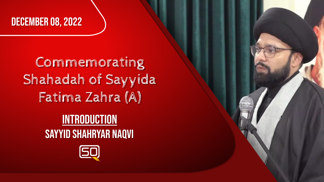 (08December2022) Introduction | Sayyid Shahryar Naqvi | Commemorating Shahadah Of Sayyida Fatima Zahra (A) | English