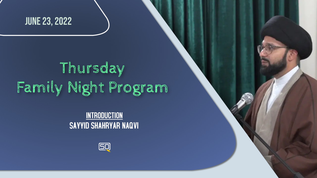(23June2022) Introduction | Sayyid Shahryar Naqvi | Thursday Family Night Program | English