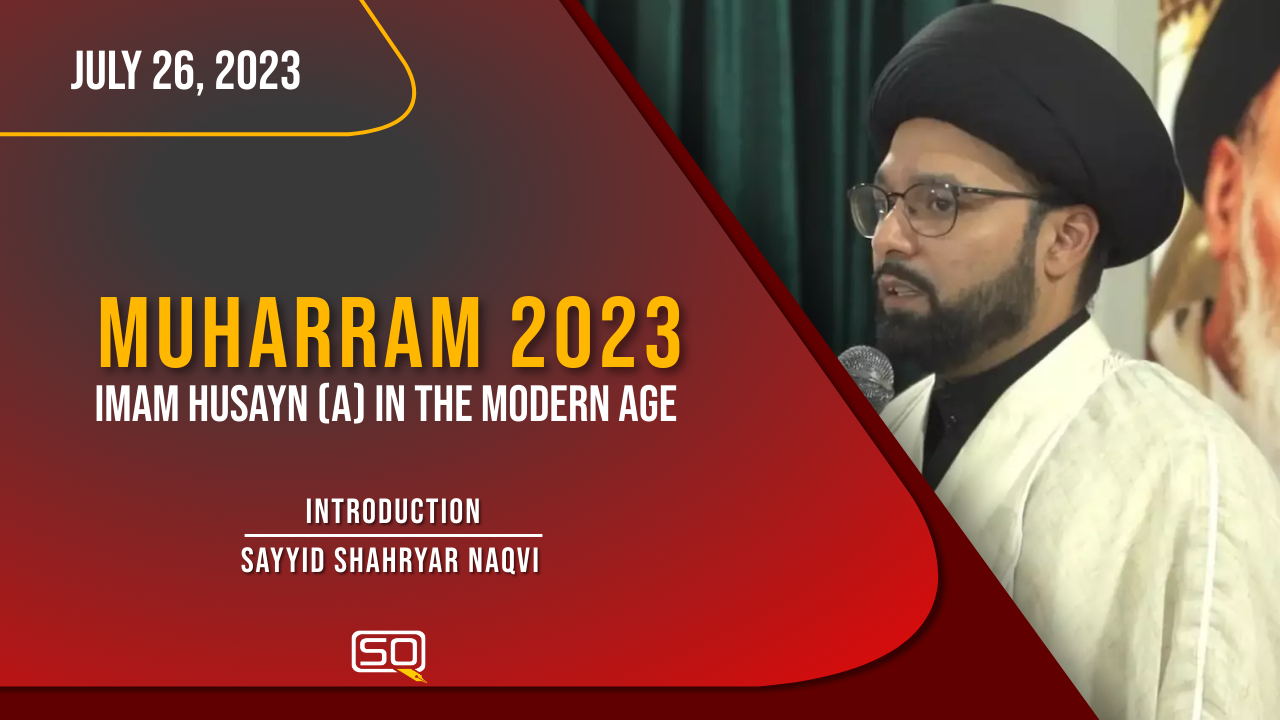 (26July2023) Introduction | Sayyid Shahryar Naqvi | MUHARRAM 2023 | English