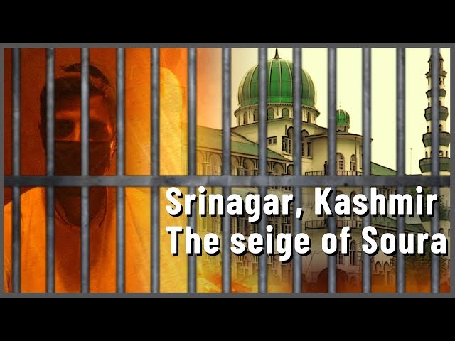 Srinagar, Kashmir: The Protests and Seige of Soura | English