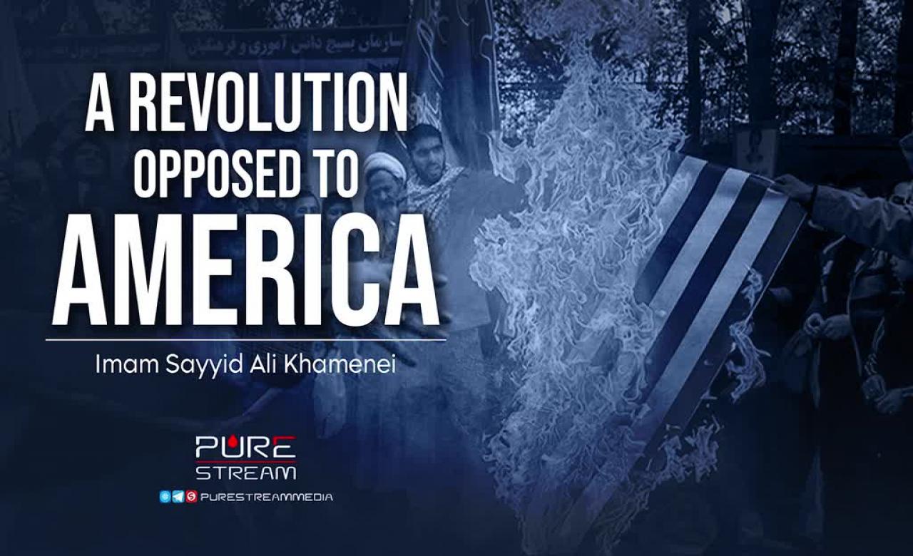 A Revolution Opposed to America | Imam Sayyid Ali Khamenei | Farsi Sub English
