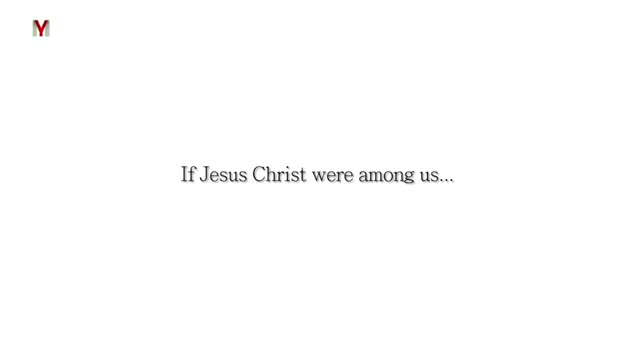 If Jesus Christ were among us... - English