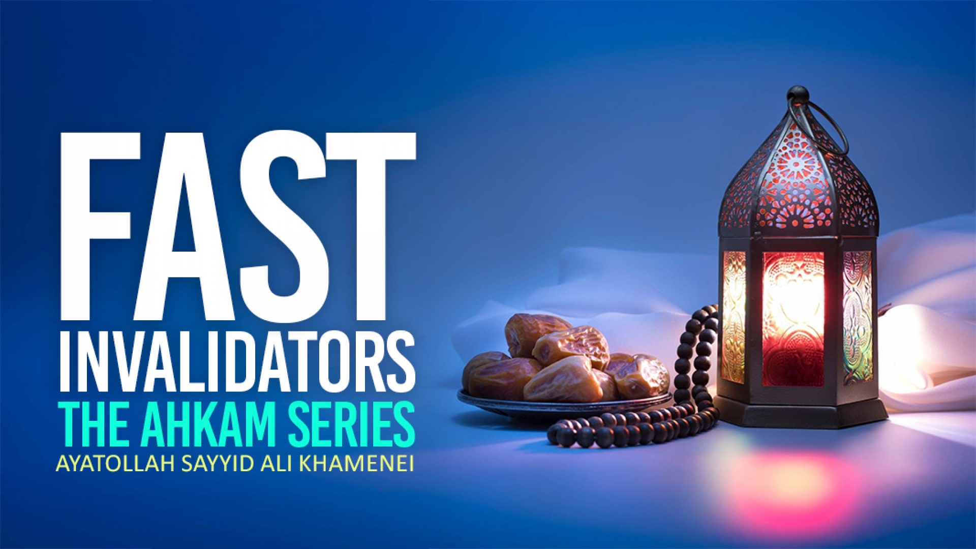 Fast invalidators | The Ahkam Series | Ayatollah Sayyid Ali Khamenei | English