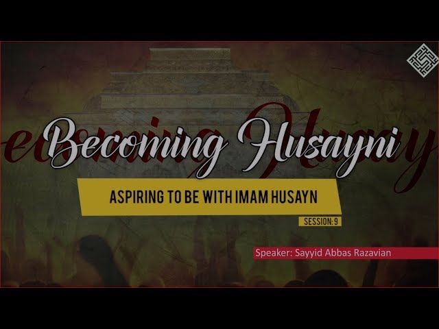 [ Becoming Husayni ] 9 - Aspiring to be with Imam Husayn - English