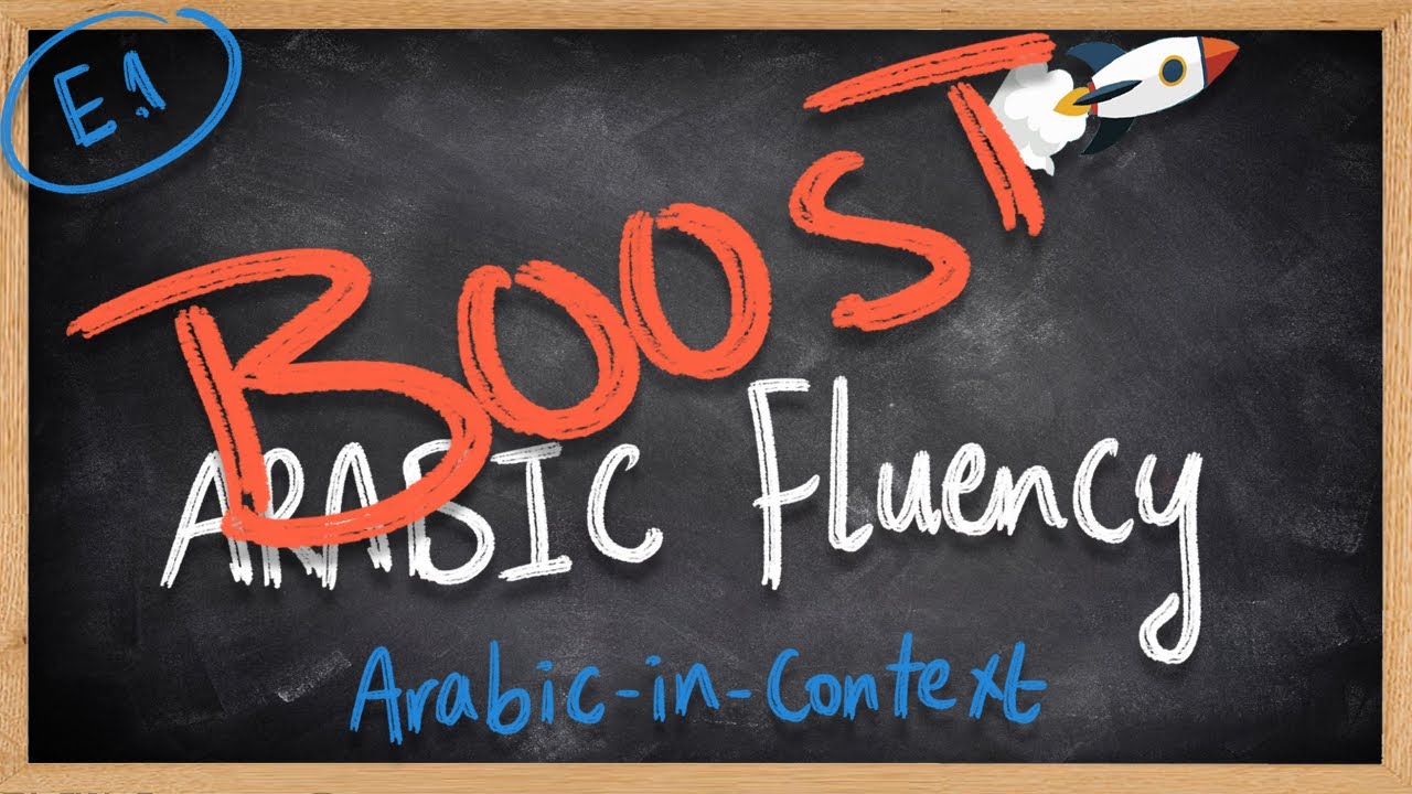How to BOOST your fluency - Arabic-in-context E. 01