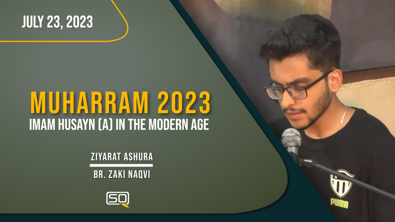 (23July2023) Ziyarat Ashura | Br. Zaki Naqvi | MUHARRAM 2023 | Arabic