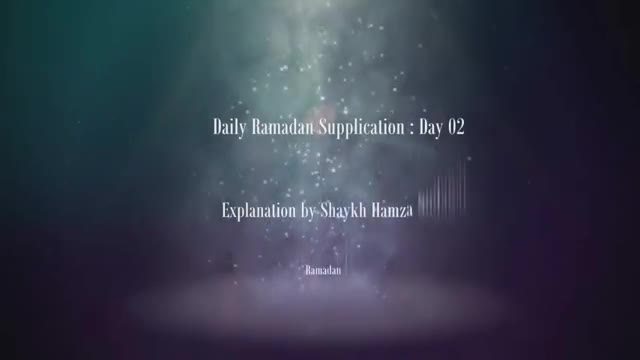 [02] Daily Ramadan Supplication - Explanation by Sh. Hamza Sodagar - English 