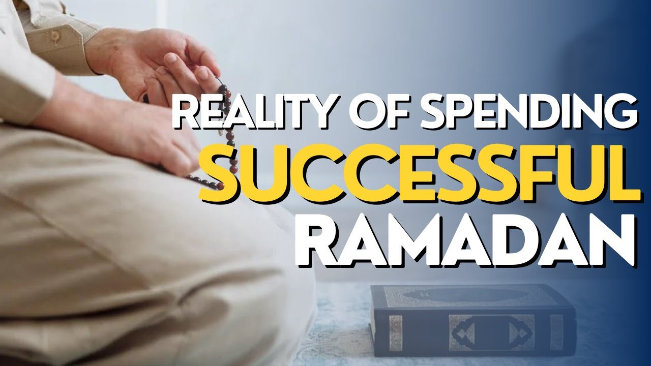 "The Reality of Spending a Successful Month of Ramadan: Insights, Reflections, and Achievements"