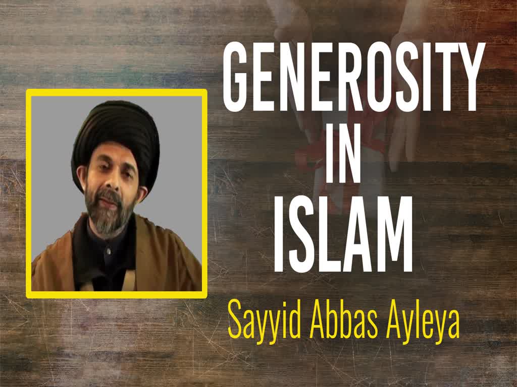 Generosity in Islam | Sayyid Abbas Ayleya | English