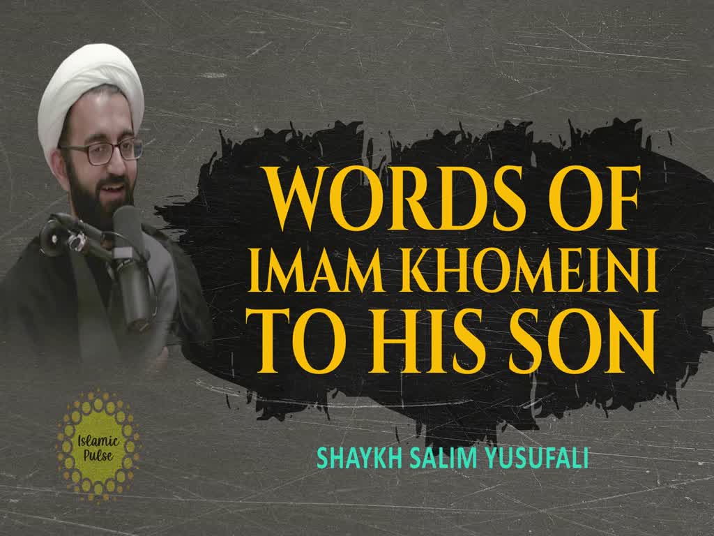  Words of Imam Khomeini to his Son | Shaykh Salim Yusufali | English