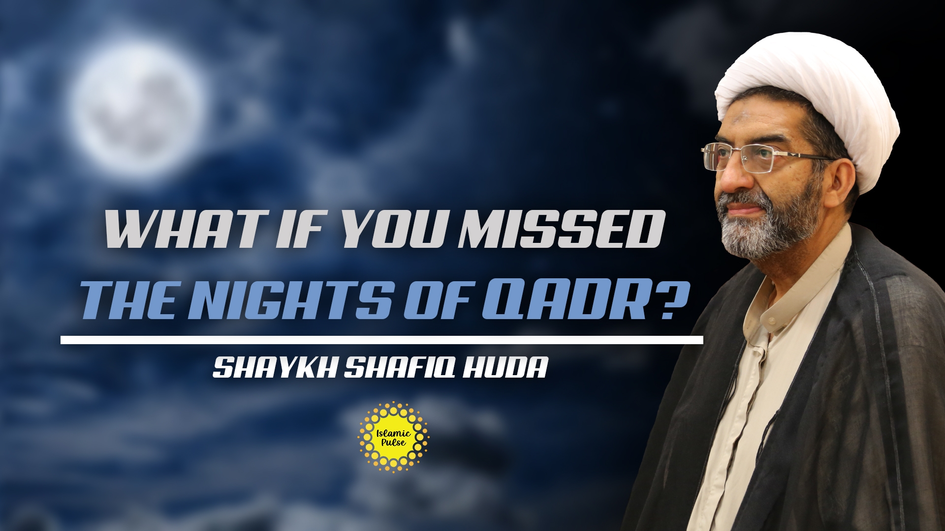 What If You Missed The Nights of Qadr? | Shaykh Shafiq Huda | English