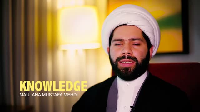 Knowledge - Maulana Mustafa Mehdi - English