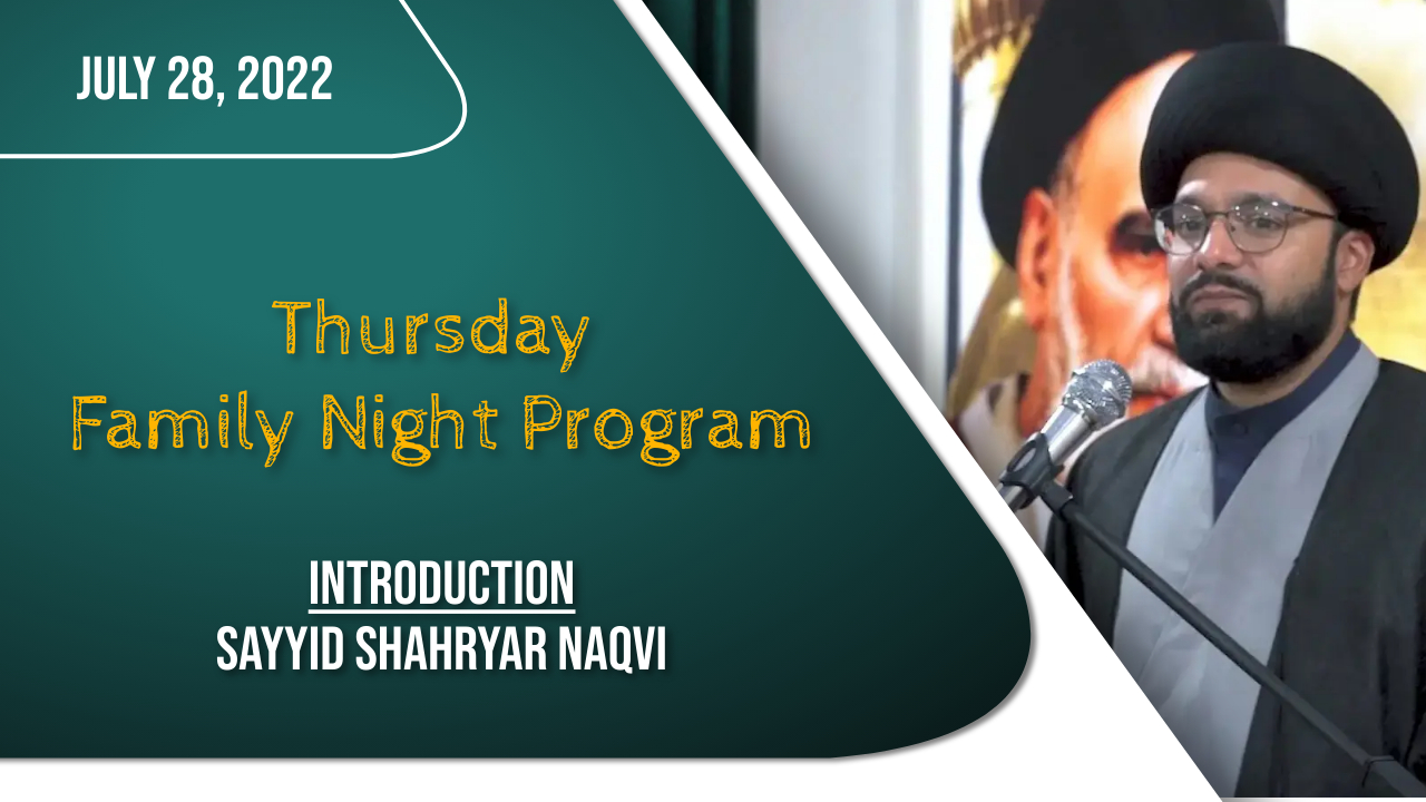 (28July2022) Introduction | Sayyid Shahryar Naqvi | Thursday Family Night Program | English