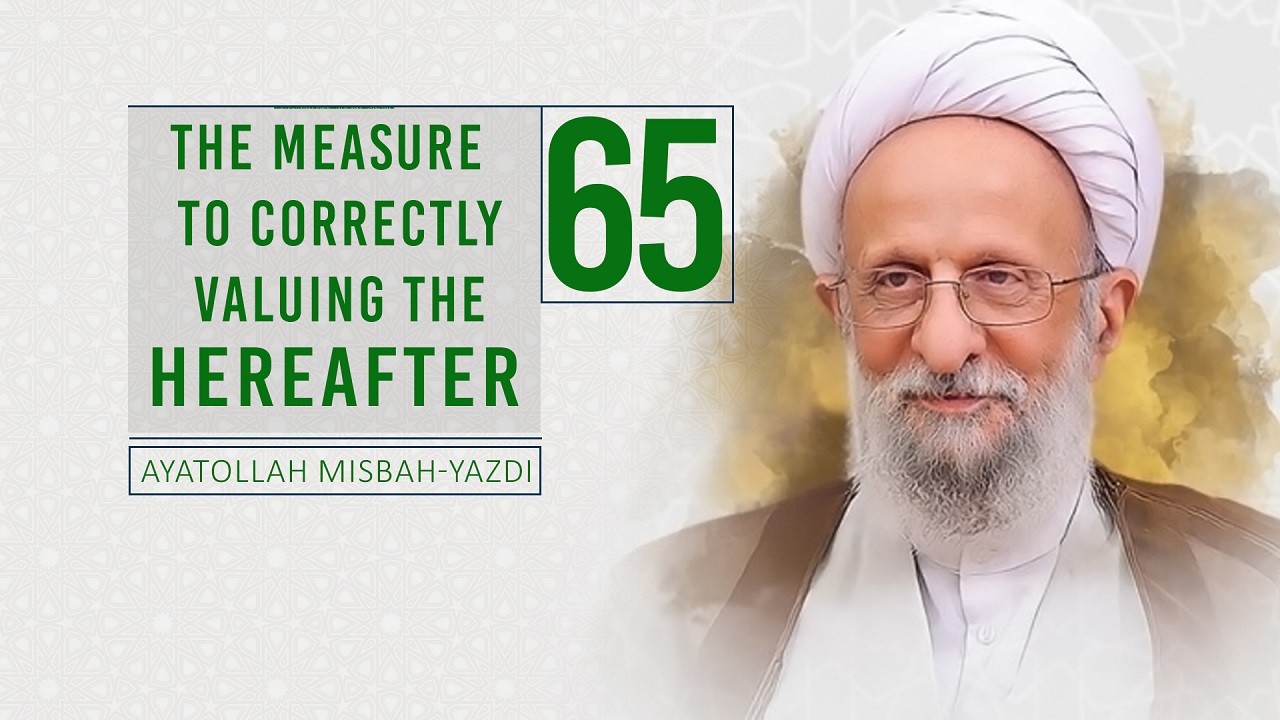 [65] The Measure To Correctly Valuing the Hereafter | Ayatollah Misbah-Yazdi | Farsi Sub English