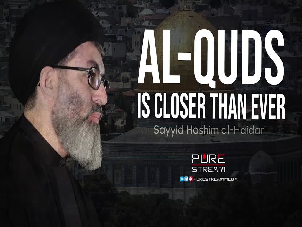 Al-Quds is Closer than Ever | Sayyid Hashim al-Haidari | Arabic Sub English
