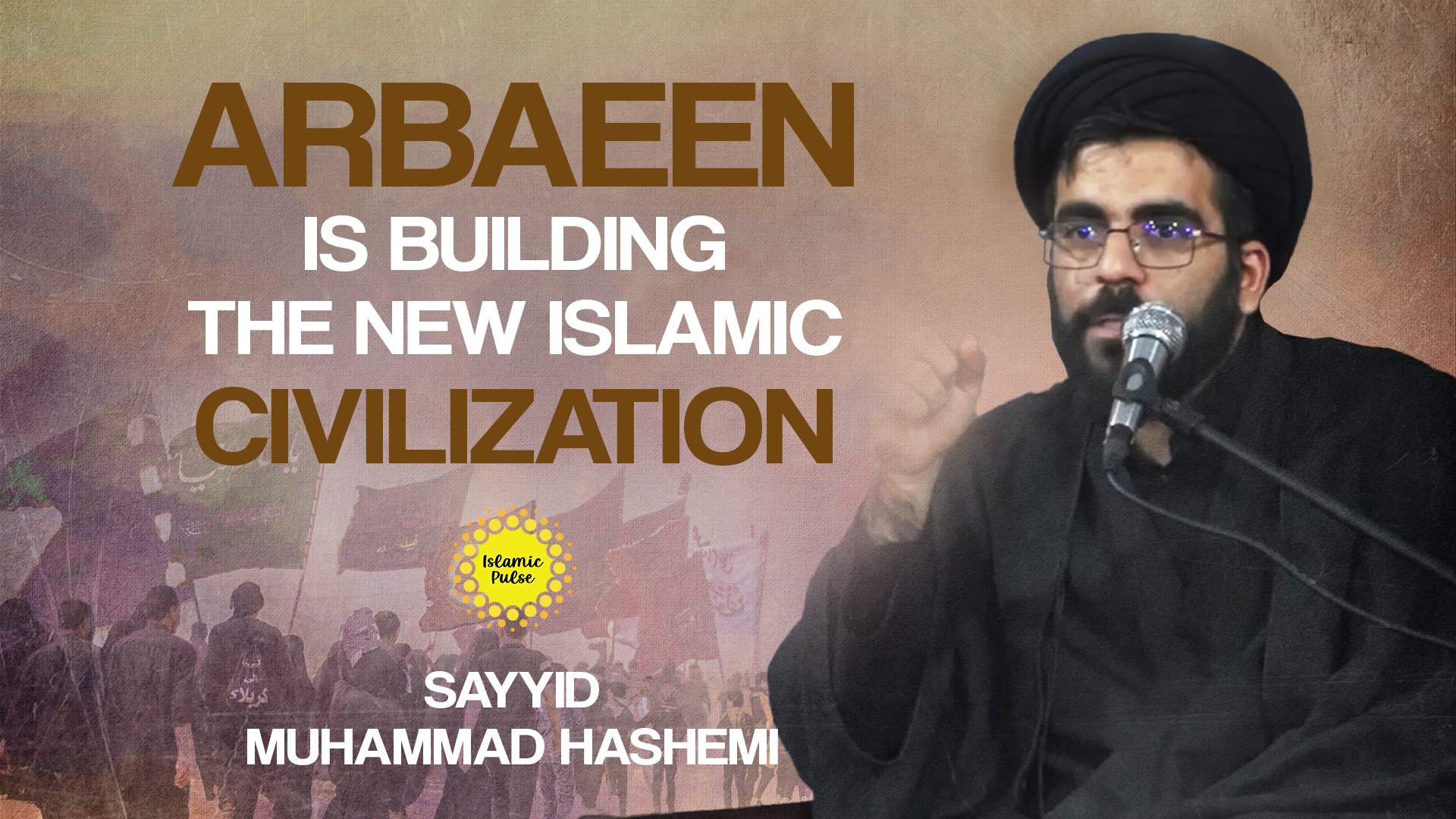 Arbaeen Is Building The New Islamic Civilization | Sayyid Muhammad Hashemi | English