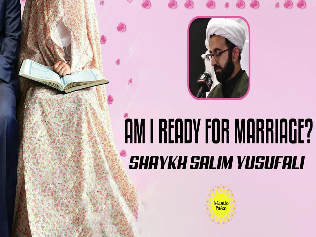 Am I Ready for Marriage? | Shaykh Salim Yusufali | English