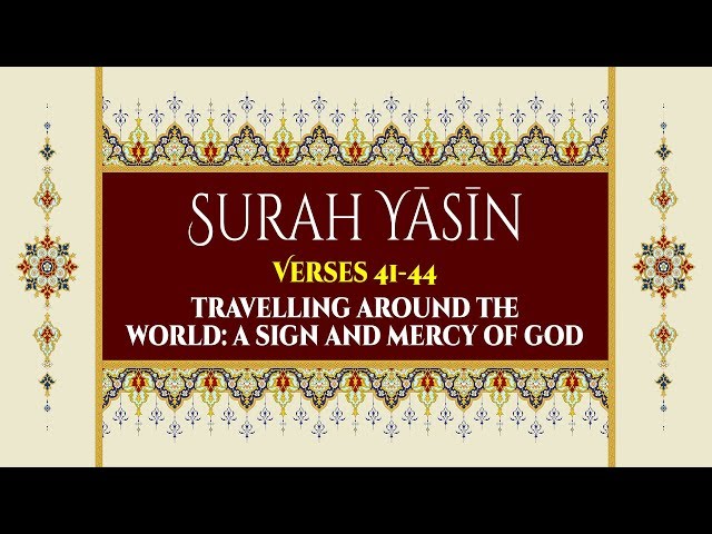 Travelling Around the World: A Sign and Mercy of God - Surah Yaseen - Verses 41-44 - English