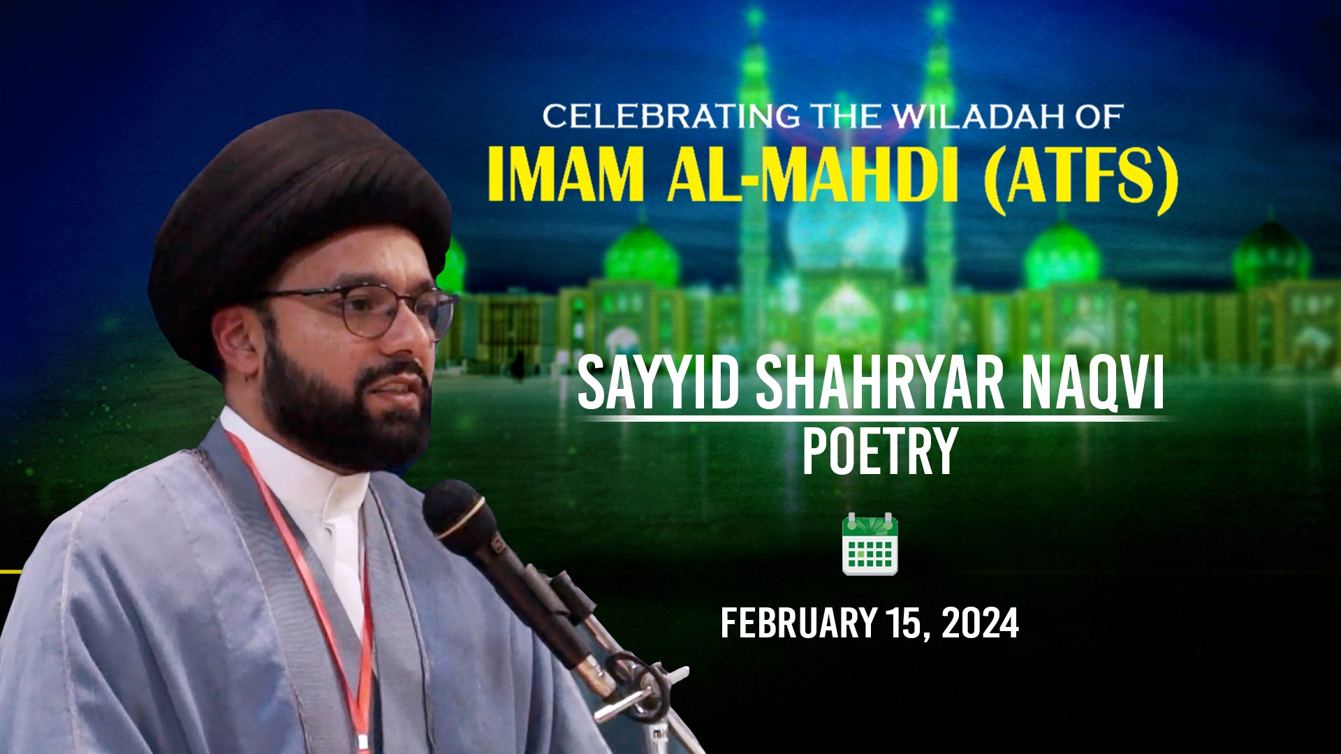 (15February2024) Poetry | Sayyid Shahryar Naqvi | Celebrating the Wiladah of Imam Mahdi (A) in Qom | English