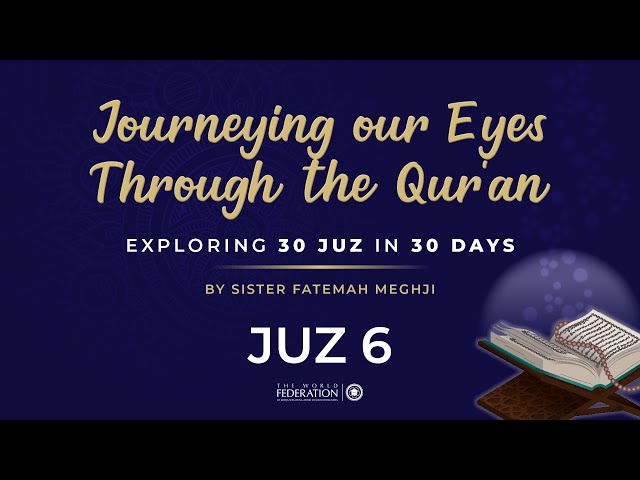 Juz 6 of 30 | Journeying our eyes through the Quran | Sister Fatemah Meghji | English