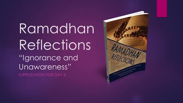 [Supplication For Day 3] Ramadhan Reflections - Ignorance and Unawareness - Sh. Saleem Bhimji - English