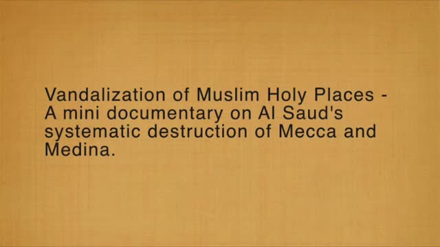 A Short documentary on Al Saud\\\'s systematic destruction of Mecca and Medina - English