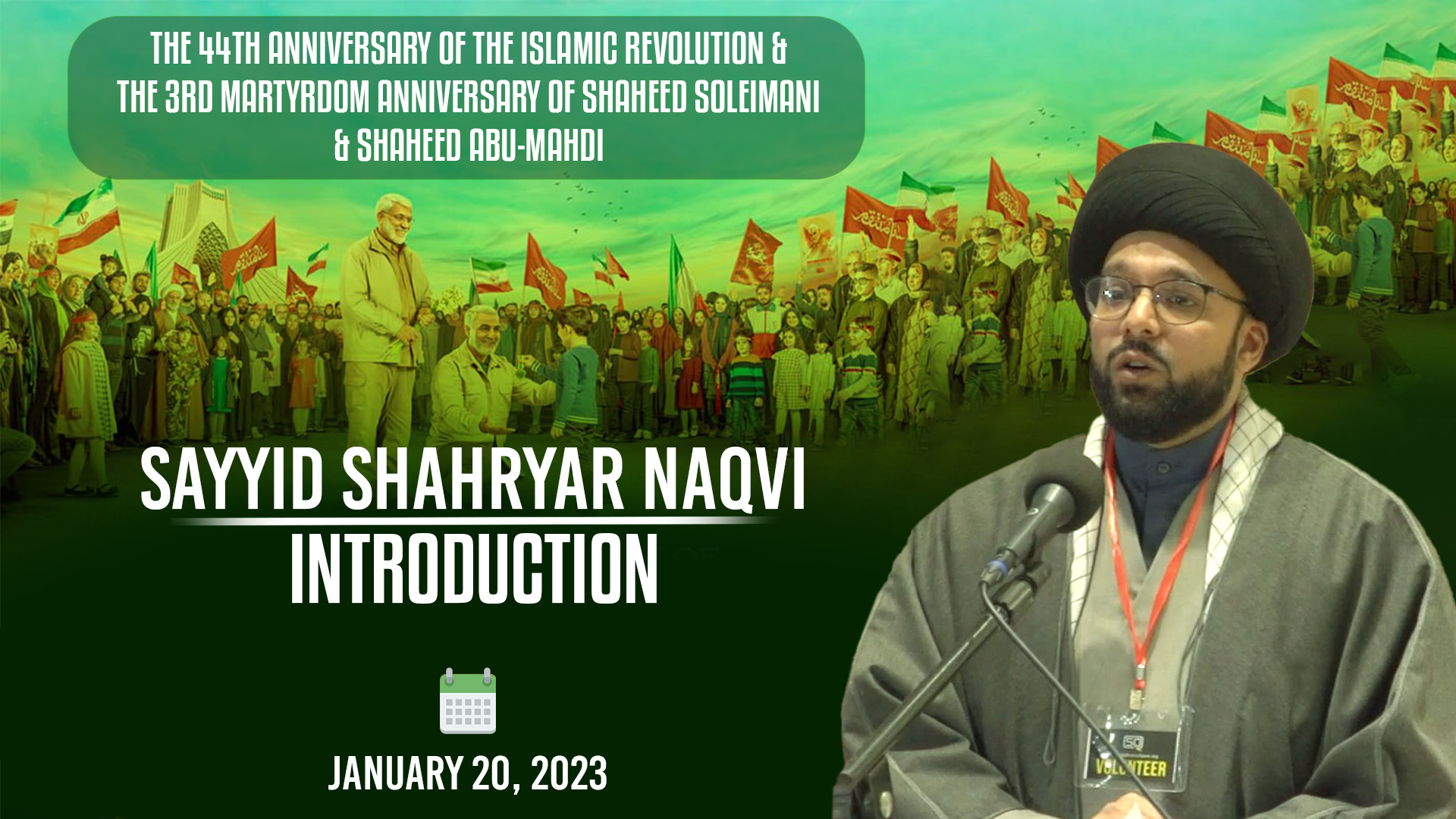 (20January2023) Introduction | Sayyid Shahryar Naqvi | The 44th Anniversary Of The Islamic Revolution & The 3rd Martyrdom Anniversary Of Shaheed Soleimani, Shaheed Abu-Mahdi | English