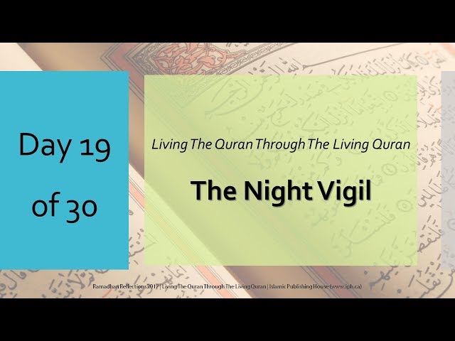 The Night Vigil - Ramadhan Reflections 2017 - Day 19