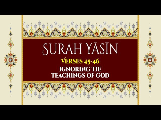Ignorning the Teachings of God - Surah Yaseen - Verses 45-46 - English