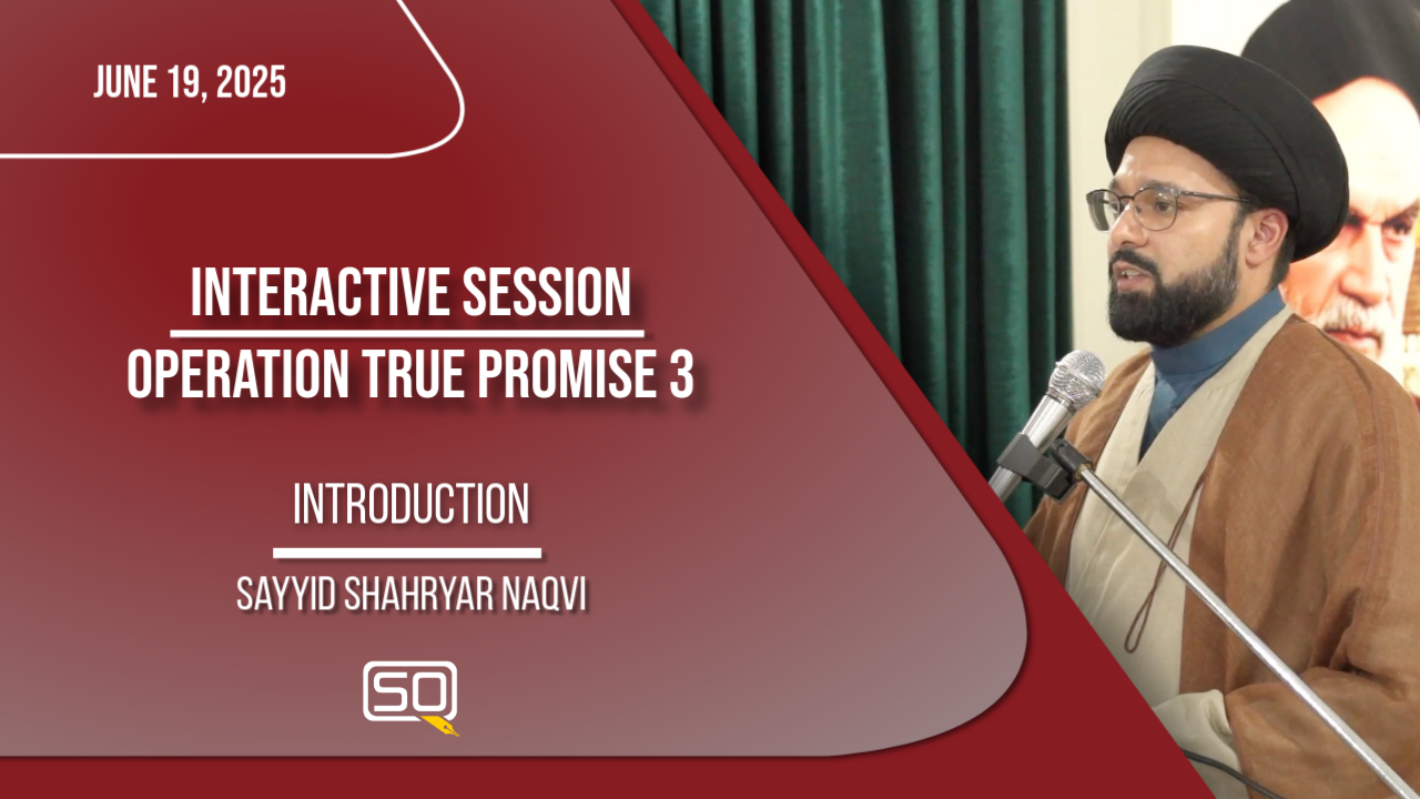 (19June2025)Introduction | Sayyid Shahryar Naqvi | INTERACTIVE SESSION: OPERATION TRUE PROMISE 3 | English