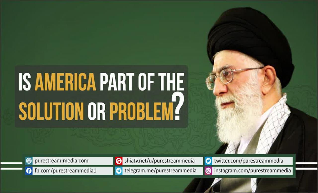 Is America Part of the Solution OR Problem? | Leader of the Muslim Ummah | Farsi sub English