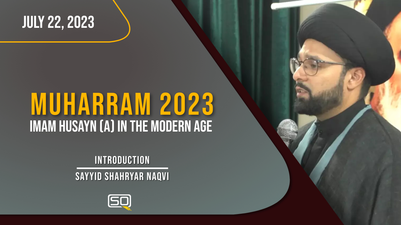 (22July2023) Introduction | Sayyid Shahryar Naqvi | MUHARRAM 2023 | English