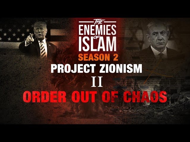 Order Out Of Chaos [Ep.2] | Project Zionism | The Enemies of Islam | English
