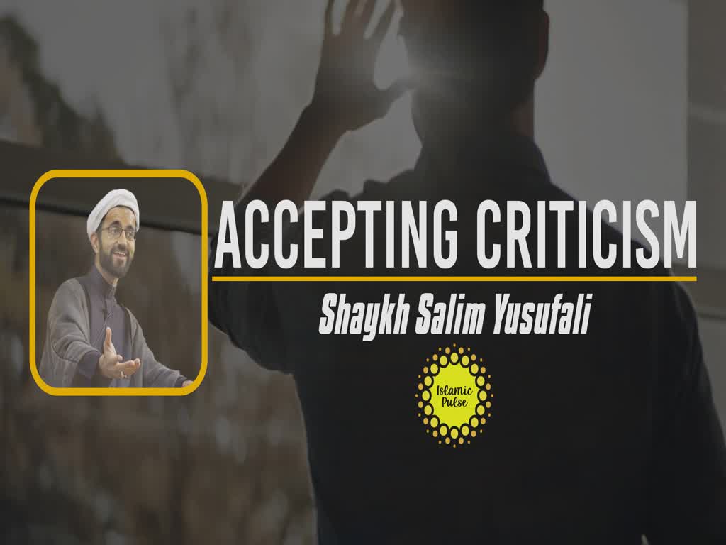 Accepting Criticism | Shaykh Salim Yusufali | English