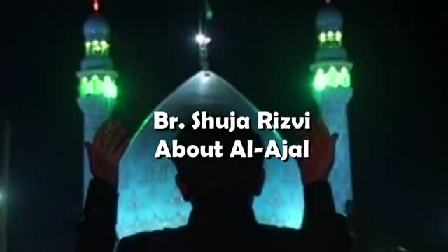 [Short Clip] Br. Shuja Rizvi About Al-Ajal - Urdu