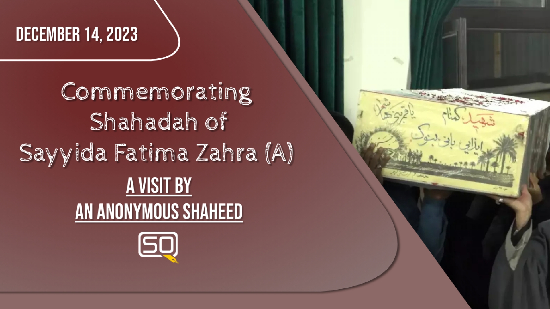 (14December2023) A VISIT BY AN ANONYMOUS SHAHEED | Commemorating Shahadah Of Sayyida Fatima Zahra (A) | English Farsi