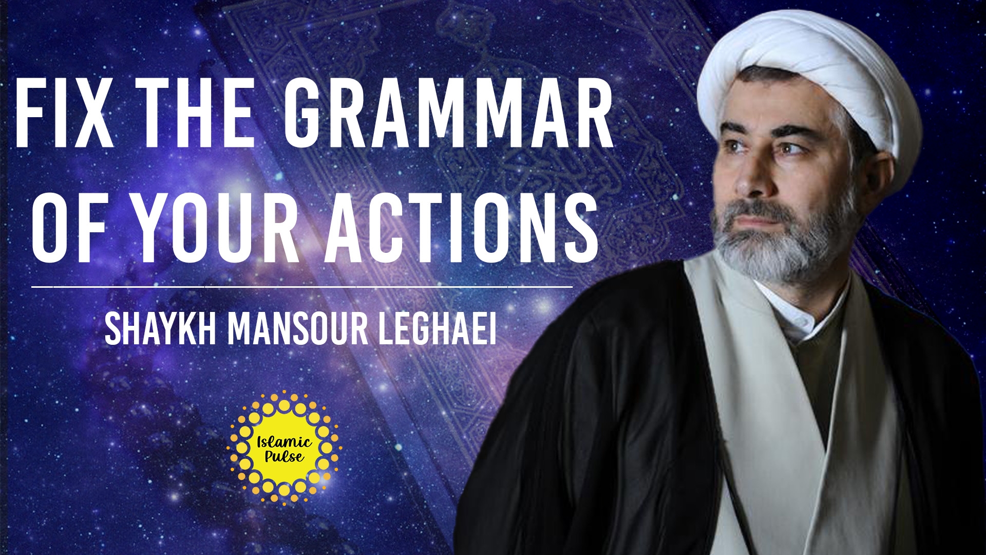 Fix The Grammar of Your Actions | Shaykh Mansour Leghaei | English