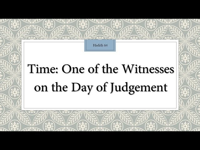 Time: One of the Witnesses on the Day of Judgement - Hadith 64 - English