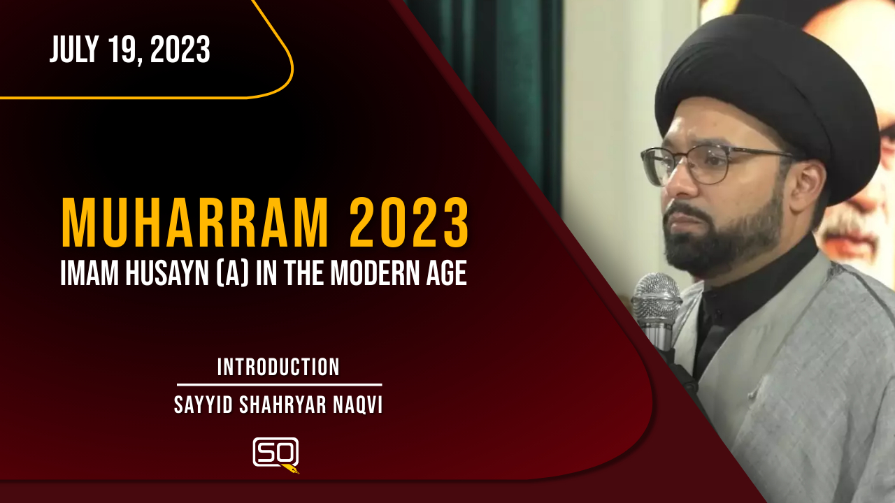 (19July2023) Introduction | Sayyid Shahryar Naqvi | MUHARRAM 2023 | English
