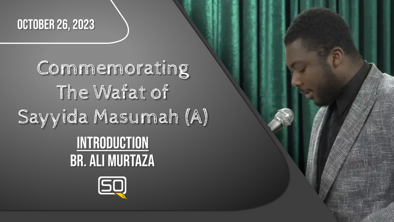 (26October2023) Introduction | Br. Ali Murtaza | Commemorating The Wafat Of Sayyida Masumah (A) | English