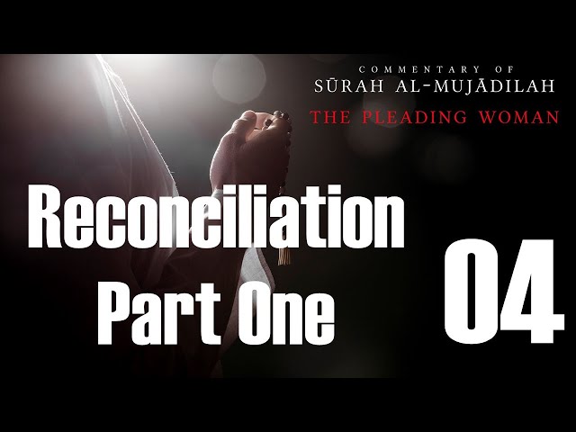 Spousal Reconciliation - Part 1 of 2 - Surah al-Mujadilah - 04
